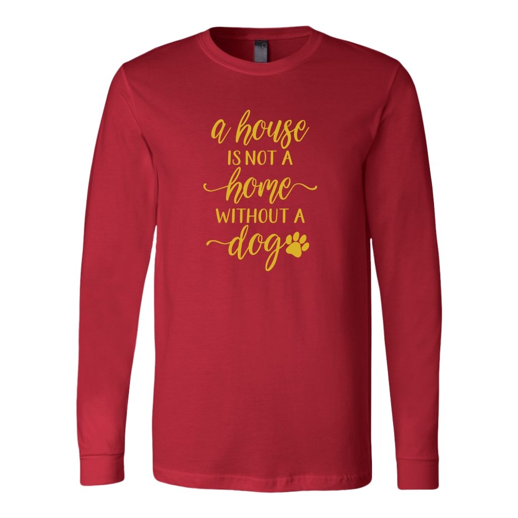 A House is Not A Home Without A Dog Long Sleeve ShirtT-shirt - My E Three