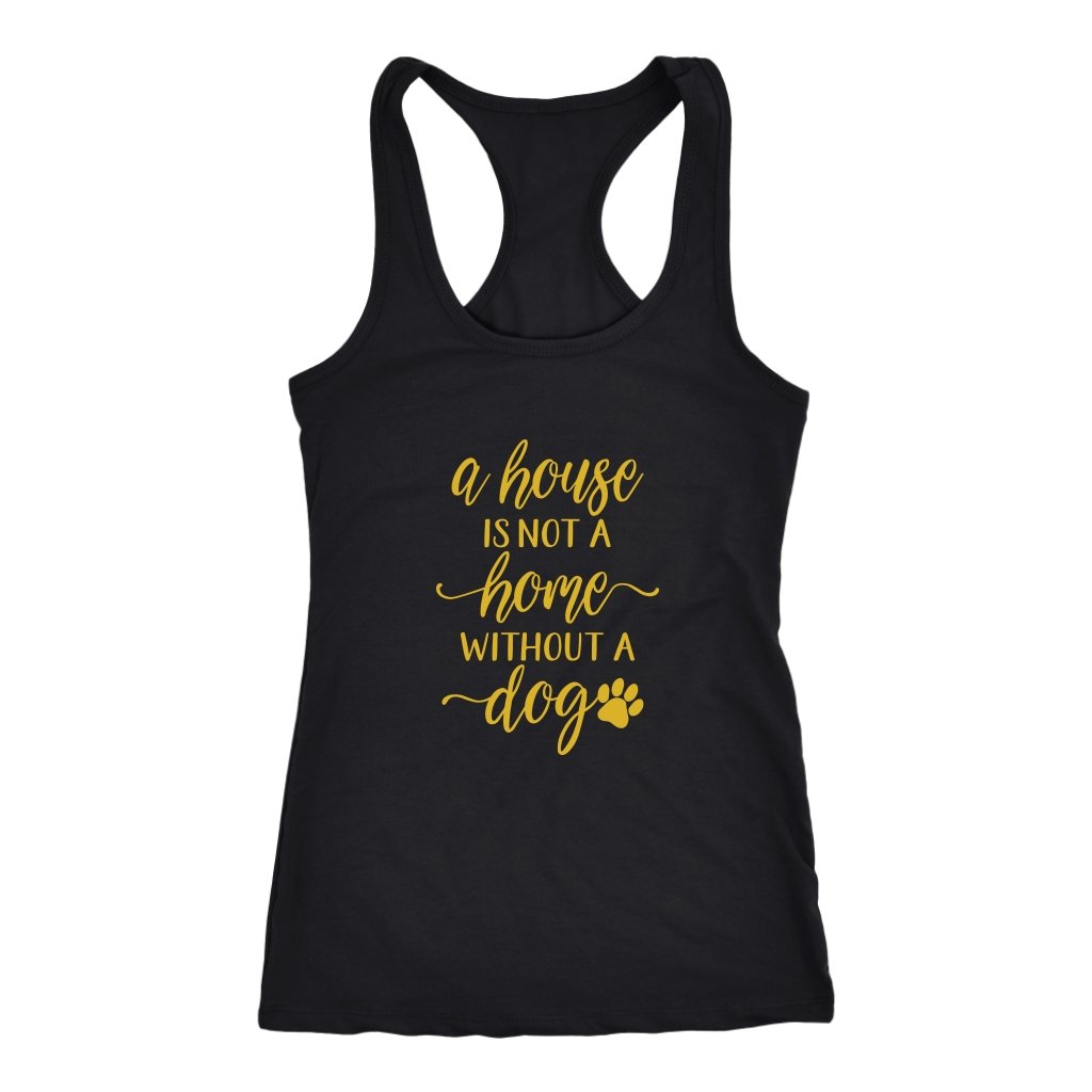 A House is Not A Home Without A Dog Racerback TankT-shirt - My E Three