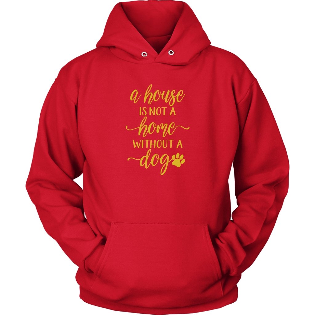 A House is Not A Home Without A Dog Unisex HoodieT-shirt - My E Three