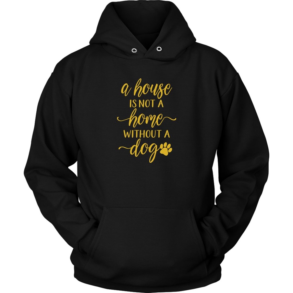 A House is Not A Home Without A Dog Unisex HoodieT-shirt - My E Three