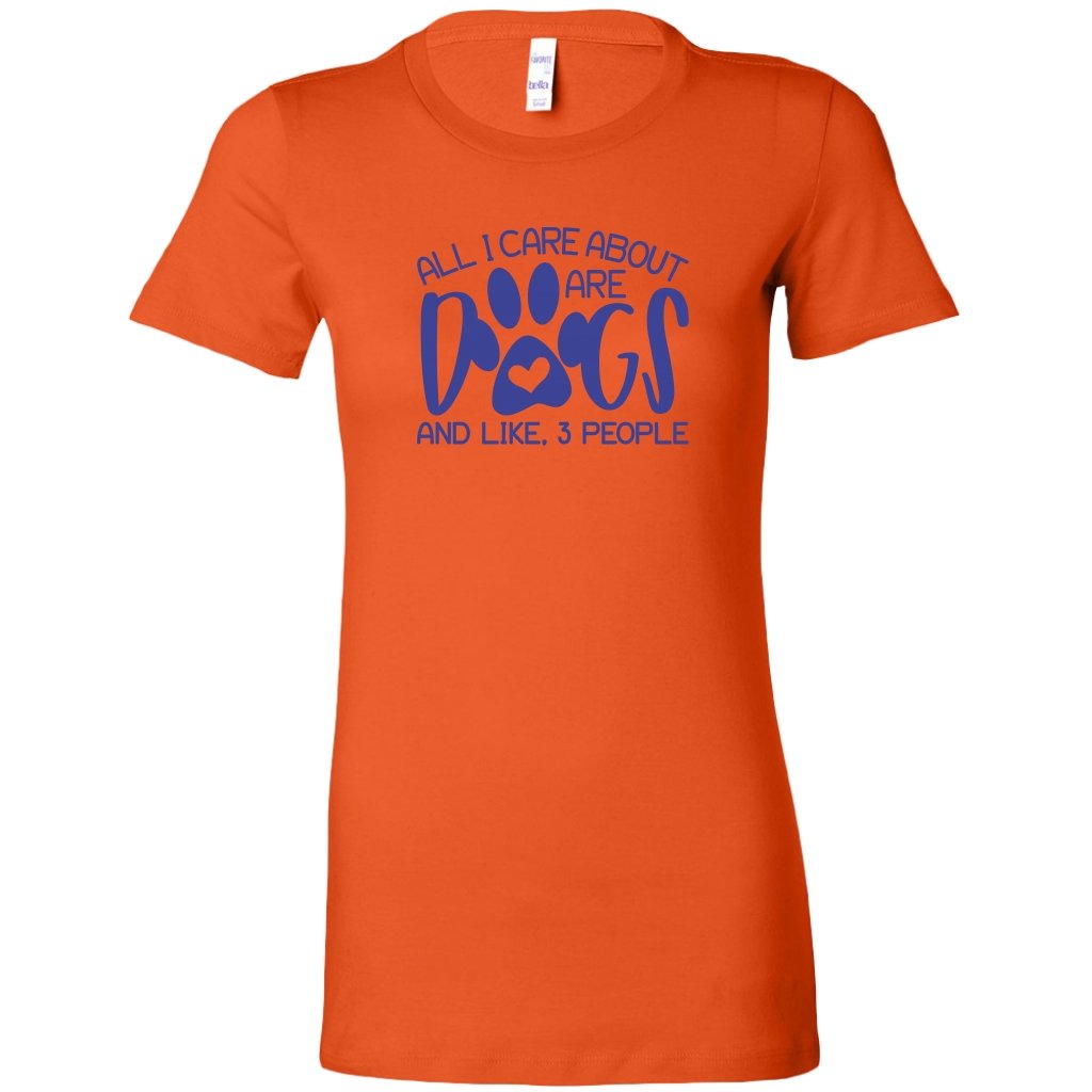 All I Care About Are Dogs And Like 3 People Womens ShirtT-shirt - My E Three
