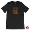 Load image into Gallery viewer, All Need is Love And A Dog Unisex T-ShirtT-shirt - My E Three