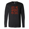 Load image into Gallery viewer, Ask Me About My Dog Long Sleeve ShirtT-shirt - My E Three