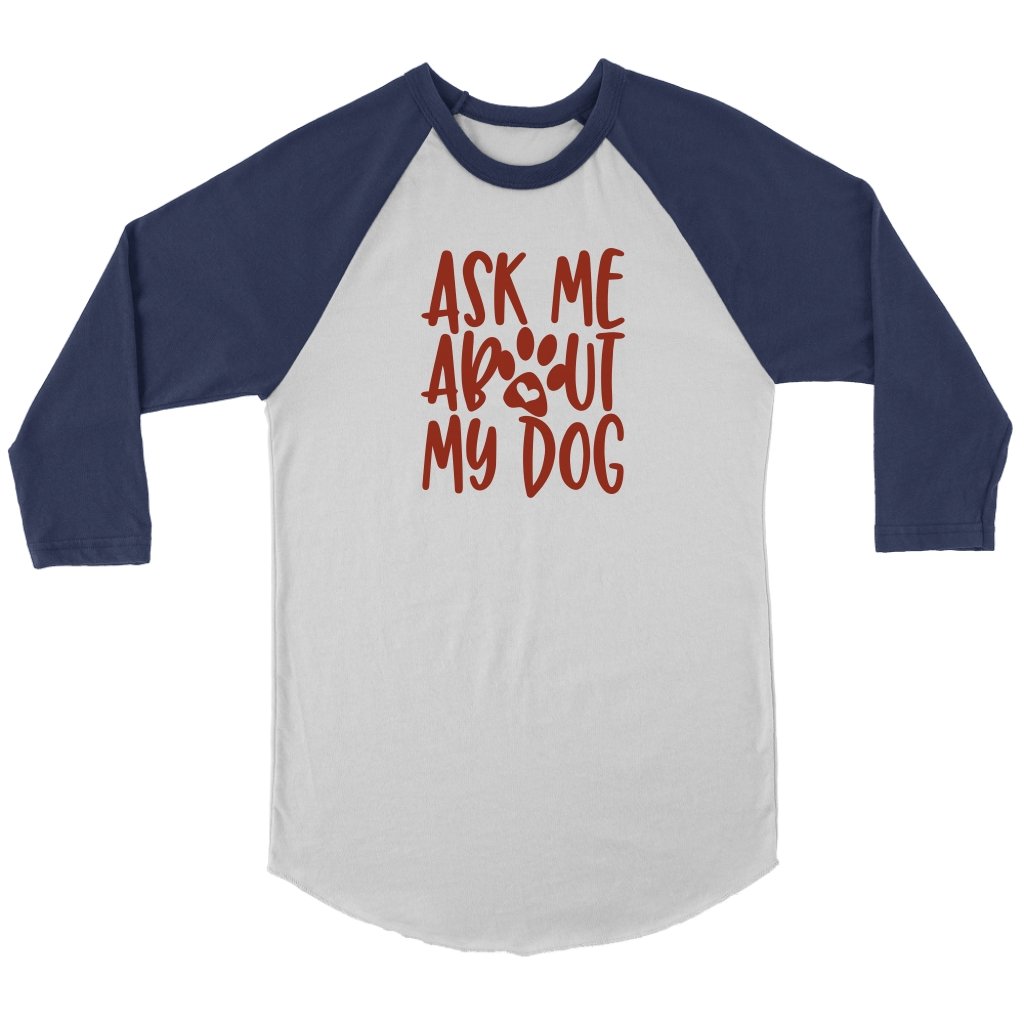 Ask Me About My Dog Unisex 3/4 RaglanT-shirt - My E Three