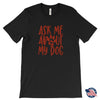 Load image into Gallery viewer, Ask Me About My Dog Unisex T-ShirtT-shirt - My E Three