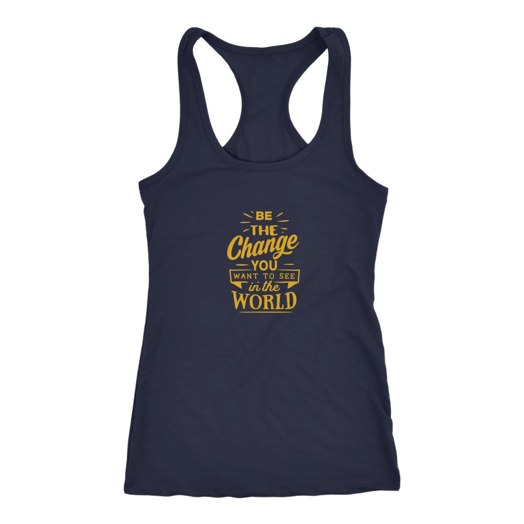 Be The Change You Want To See in The World Racerback TankT-shirt - My E Three