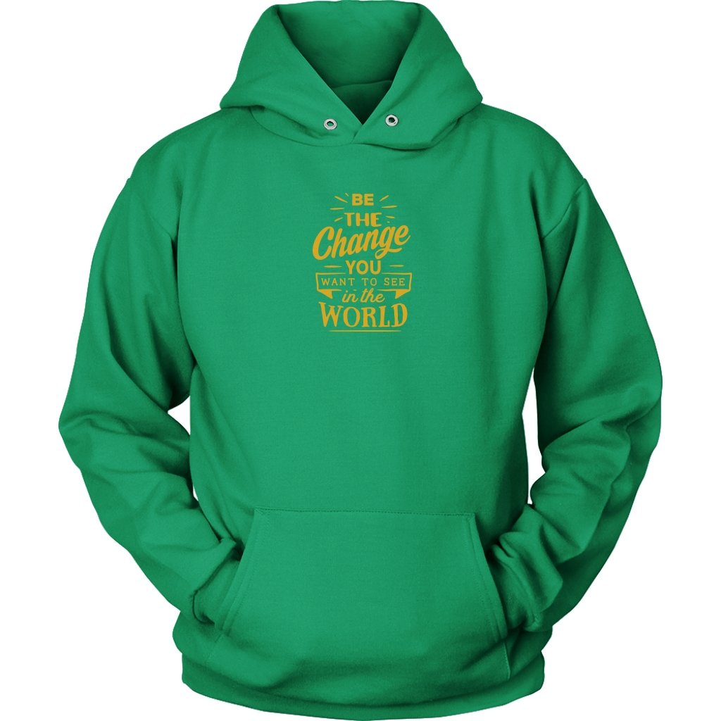 Be The Change You Want To See in The World Unisex HoodieT-shirt - My E Three