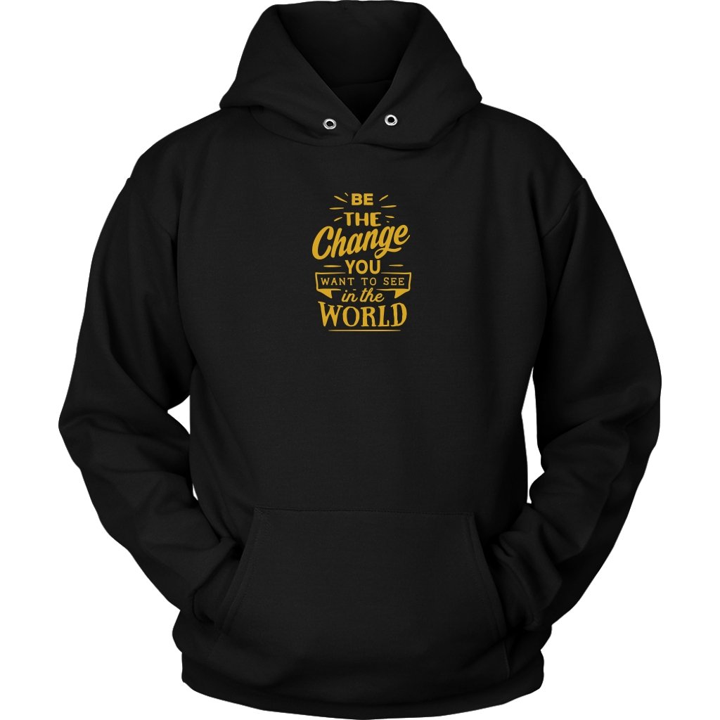 Be The Change You Want To See in The World Unisex HoodieT-shirt - My E Three