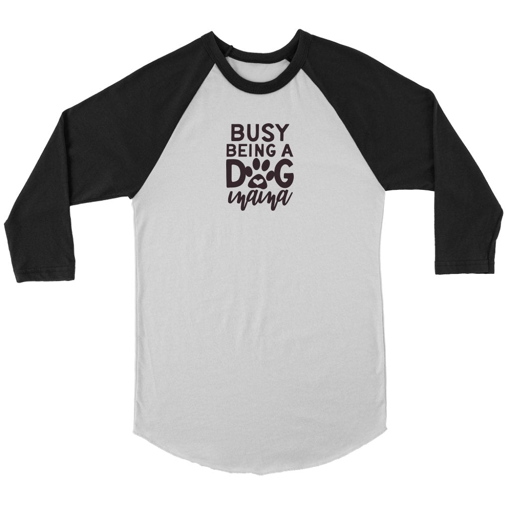 Busy Being A Dog Mama Unisex 3/4 RaglanT-shirt - My E Three