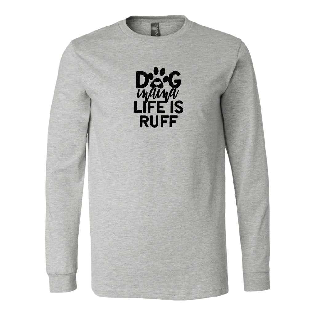 Dog Mama Life is Ruff Long Sleeve ShirtT-shirt - My E Three
