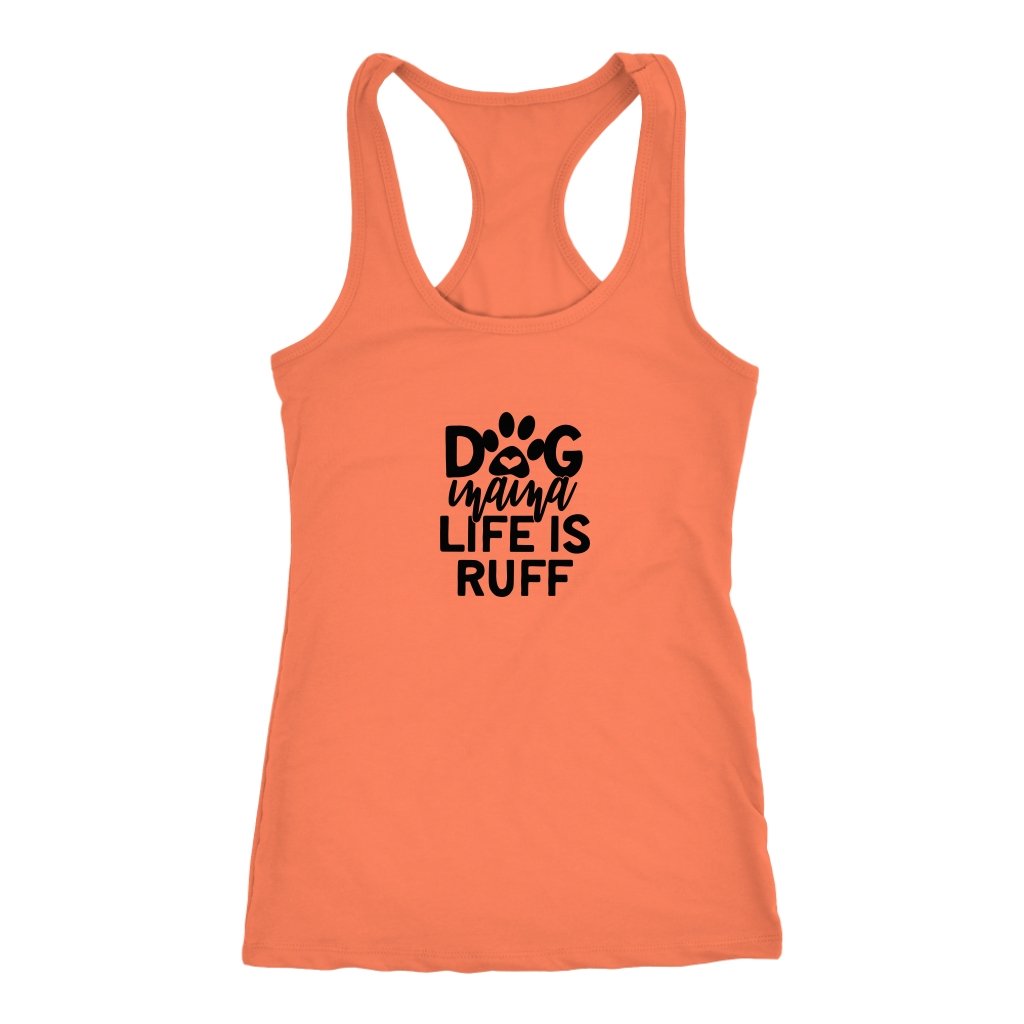 Dog Mama Life is Ruff Racerback TankT-shirt - My E Three