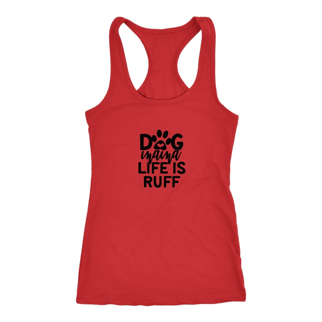 Dog Mama Life is Ruff Racerback TankT-shirt - My E Three