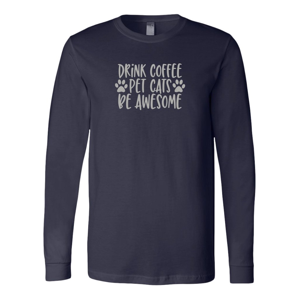 Drink Coffe Pet Cats Be Awesome Long Sleeve ShirtT-shirt - My E Three