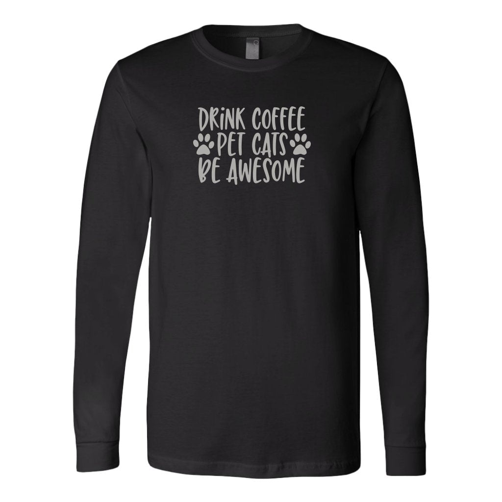 Drink Coffe Pet Cats Be Awesome Long Sleeve ShirtT-shirt - My E Three