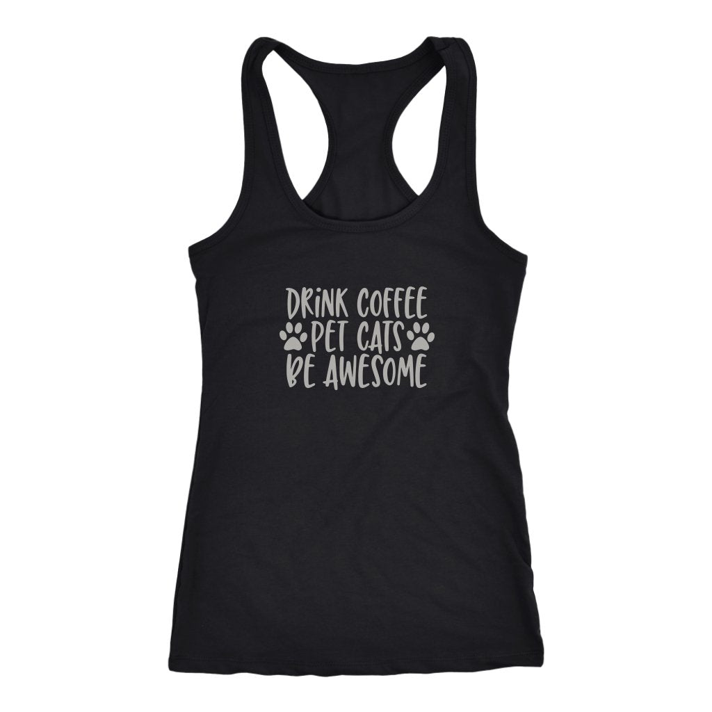 Drink Coffe Pet Cats Be Awesome Racerback TankT-shirt - My E Three