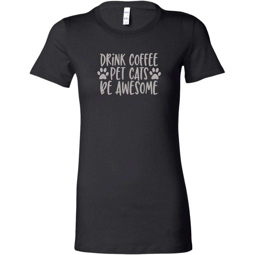 Drink Coffe Pet Cats Be Awesome Womens ShirtT-shirt - My E Three