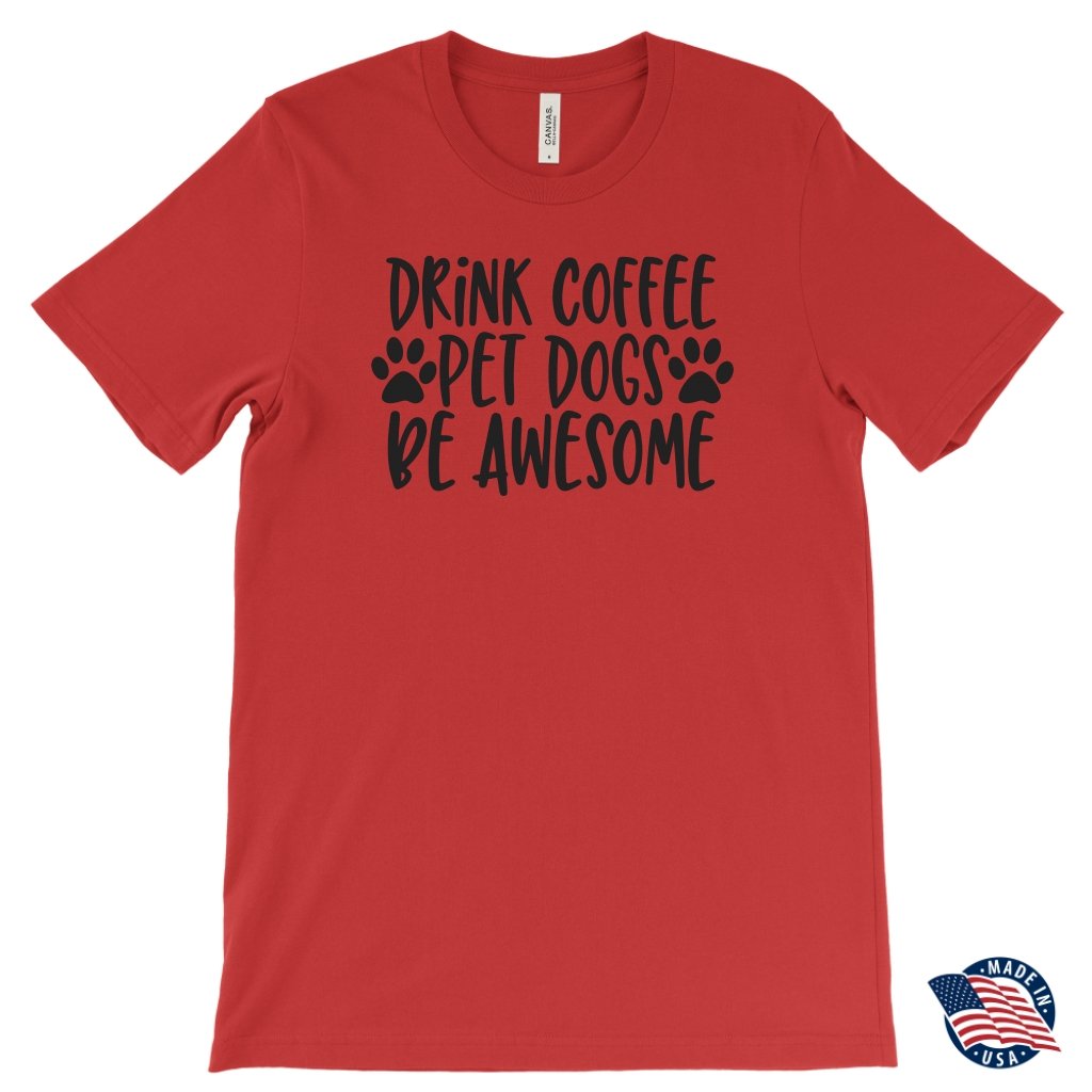 Drink Coffe Pet Dogs Be Awesome Unisex T-ShirtT-shirt - My E Three