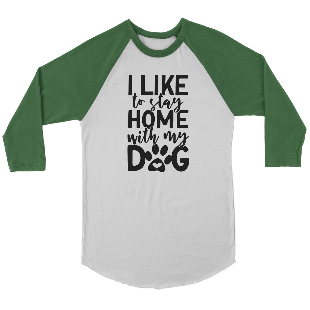 I Like To Stay Home with My Dog Unisex 3/4 RaglanT-shirt - My E Three
