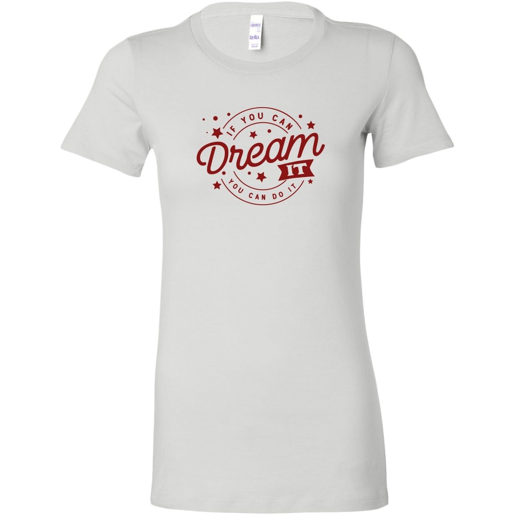If you can dream it you can do it Womens ShirtT-shirt - My E Three