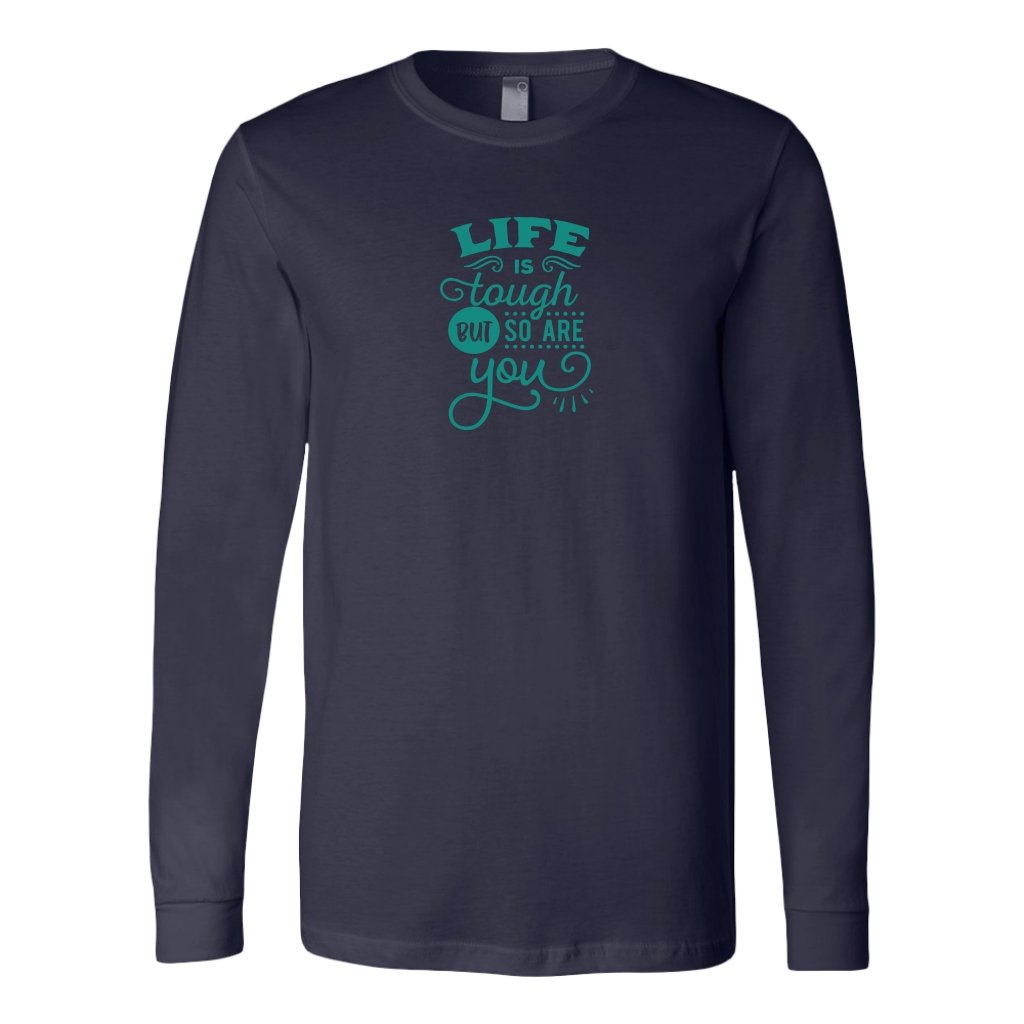 Life is tough but so are you Long Sleeve ShirtT-shirt - My E Three