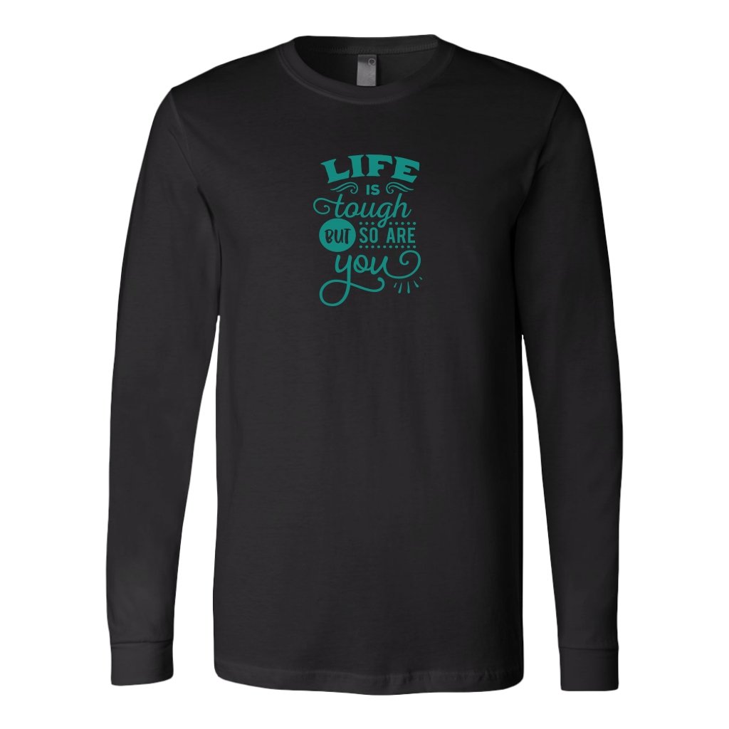 Life is tough but so are you Long Sleeve ShirtT-shirt - My E Three