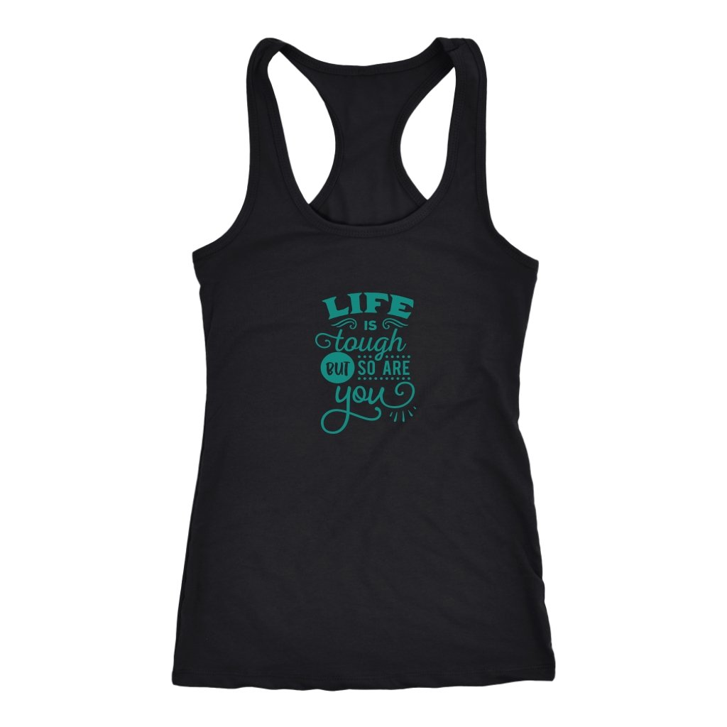 Life is tough but so are you Racerback TankT-shirt - My E Three