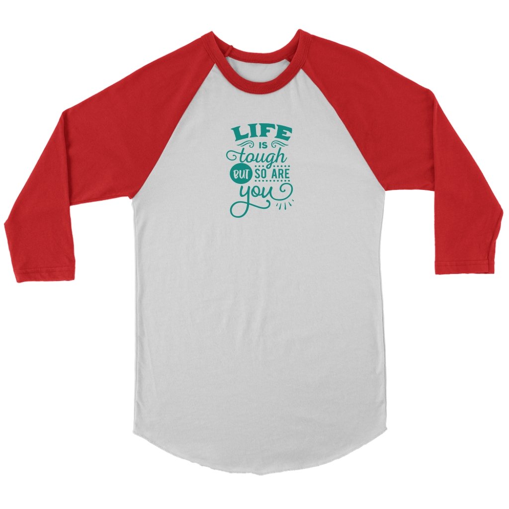 Life is tough but so are you Unisex 3/4 RaglanT-shirt - My E Three