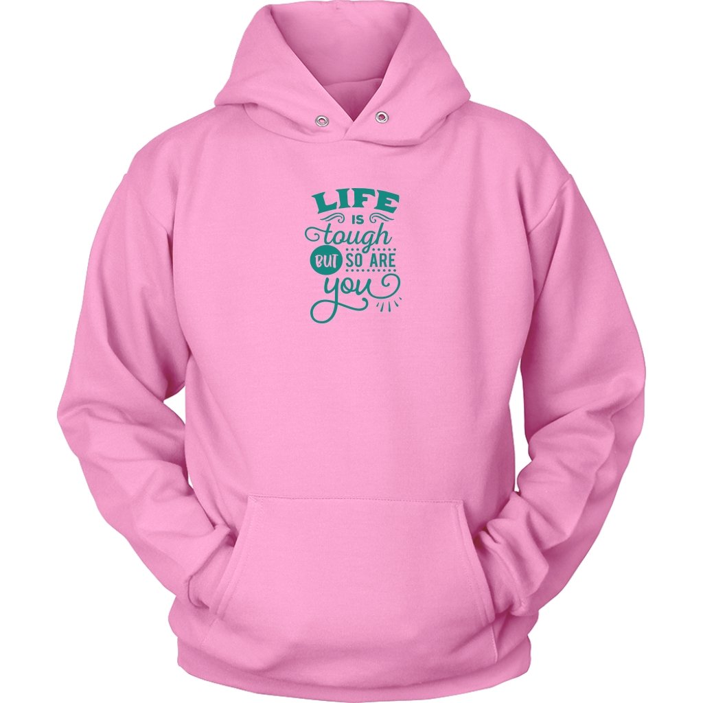 Life is tough but so are you Unisex HoodieT-shirt - My E Three