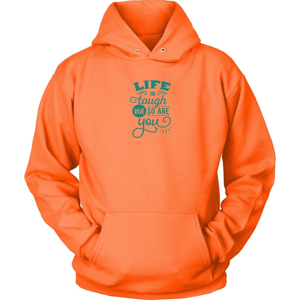 Life is tough but so are you Unisex HoodieT-shirt - My E Three