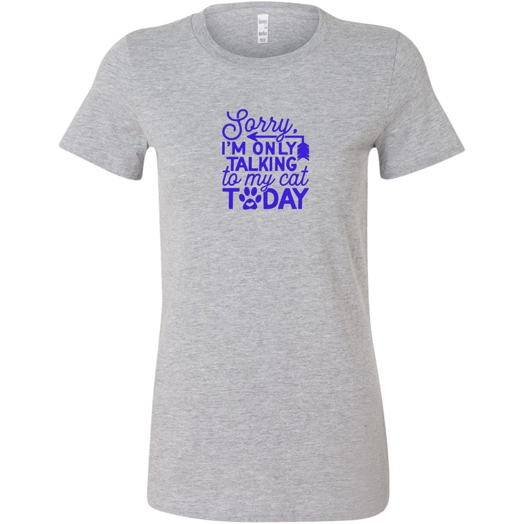 Sorry im Only Talking To My Cat Today Womens ShirtT-shirt - My E Three