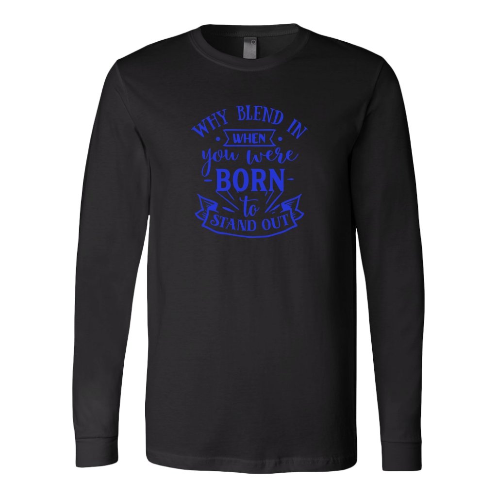 Why blend in when you were born Long Sleeve ShirtT-shirt - My E Three