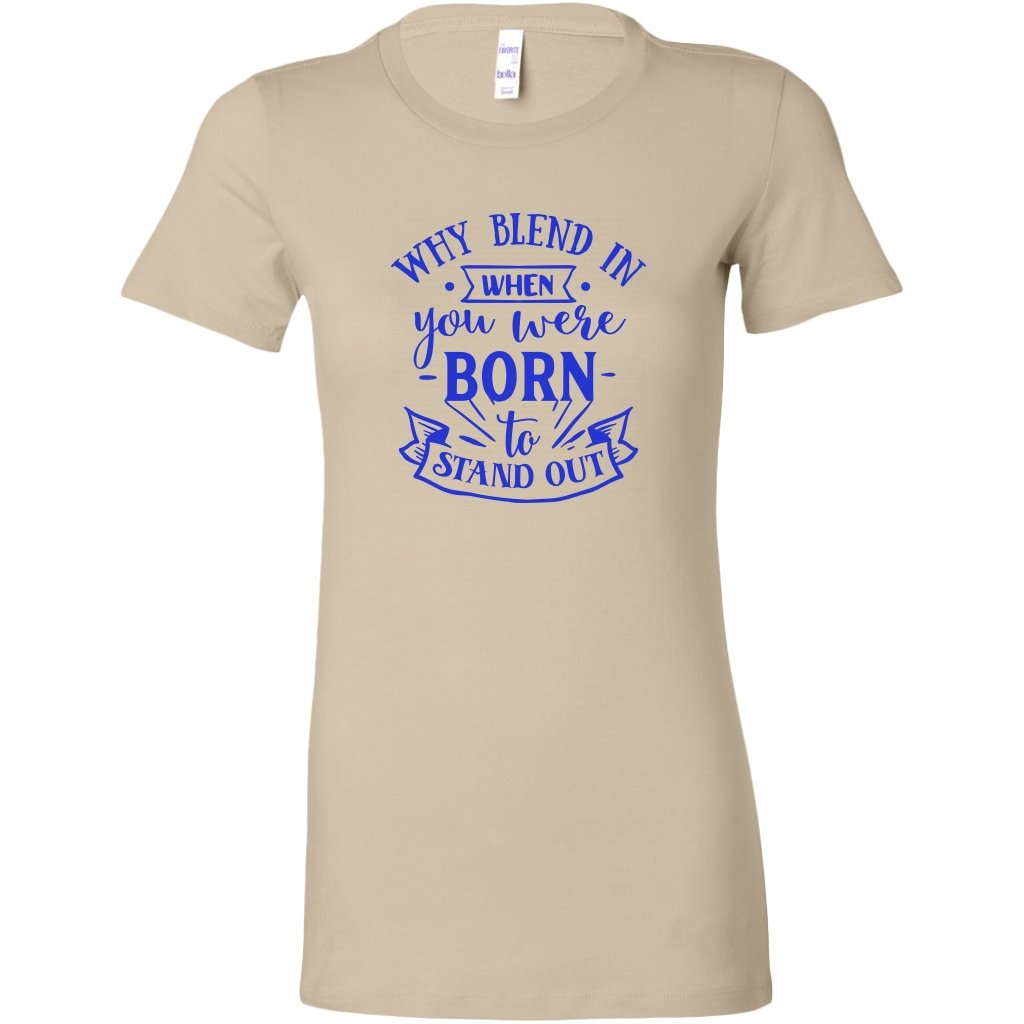 Why blend in when you were born Womens ShirtT-shirt - My E Three