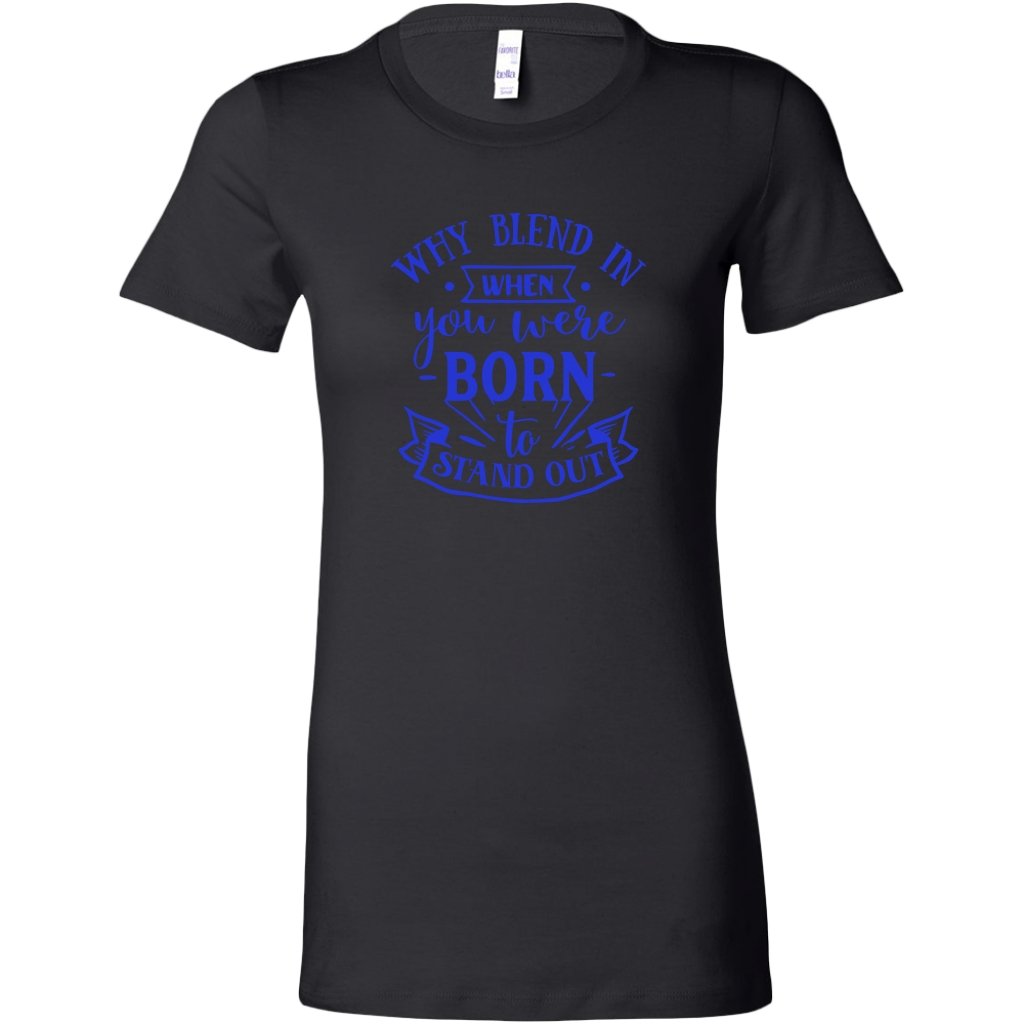 Why blend in when you were born Womens ShirtT-shirt - My E Three